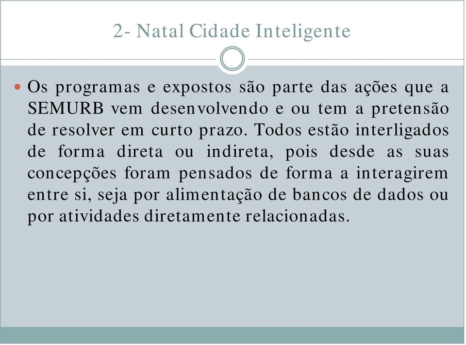 Todos estão interligados de forma direta ou indireta, pois desde as suas concepções foram