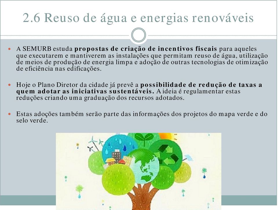 nas edificações. Hoje o Plano Diretor da cidade já prevê a possibilidade de redução de taxas a quem adotar as iniciativas sustentáveis.