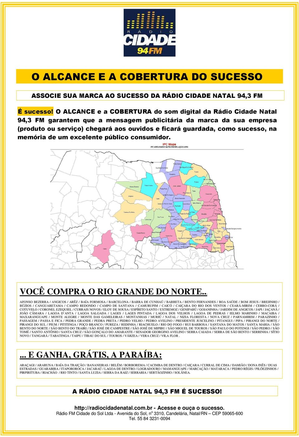 sucesso, na memória de um excelente público consumidor. VOCÊ COMPRA O RIO GRANDE DO NORTE.