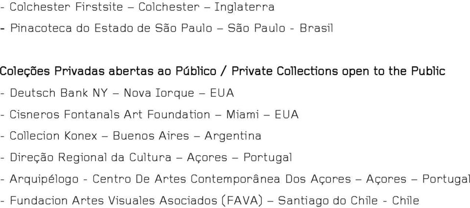 Foundation Miami EUA - Collecion Konex Buenos Aires Argentina - Direção Regional da Cultura Açores Portugal - Arquipélogo