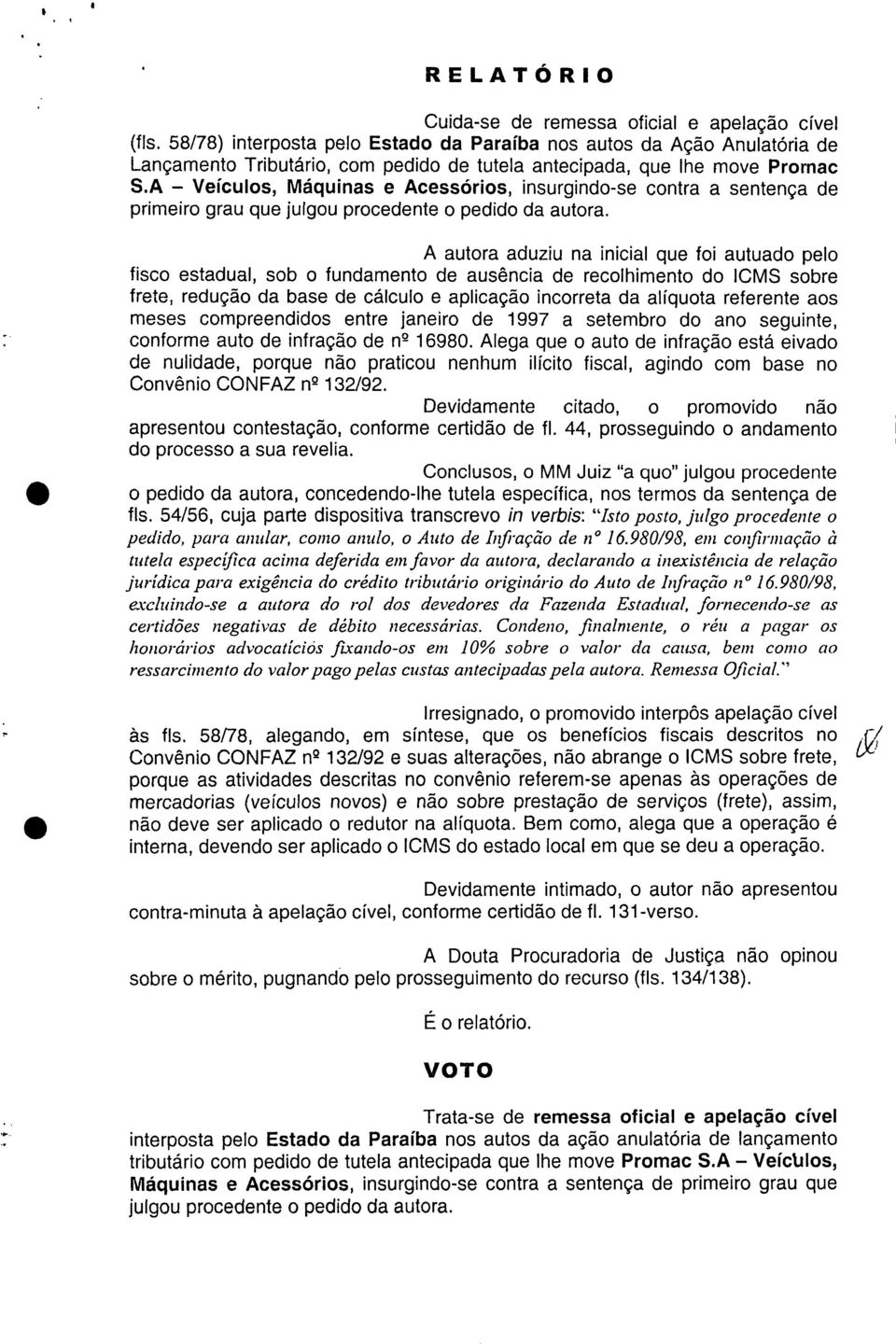 A Veículos, Máquinas e Acessórios, insurgindo-se contra a sentença de primeiro grau que julgou procedente o pedido da autora.