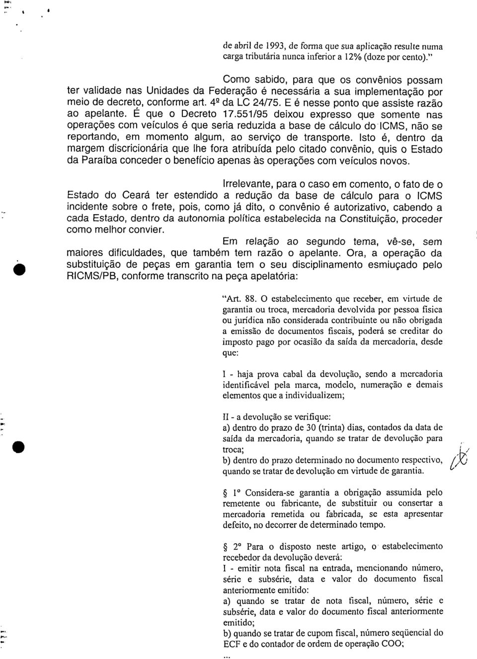 E é nesse ponto que assiste razão ao apelante. É que o Decreto 17.