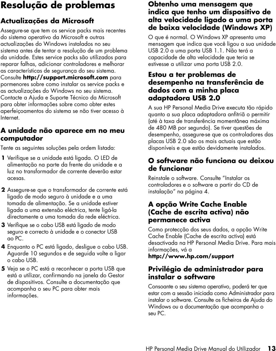 Consulte http://support.microsoft.com para pormenores sobre como instalar os service packs e as actualizações do Windows no seu sistema.