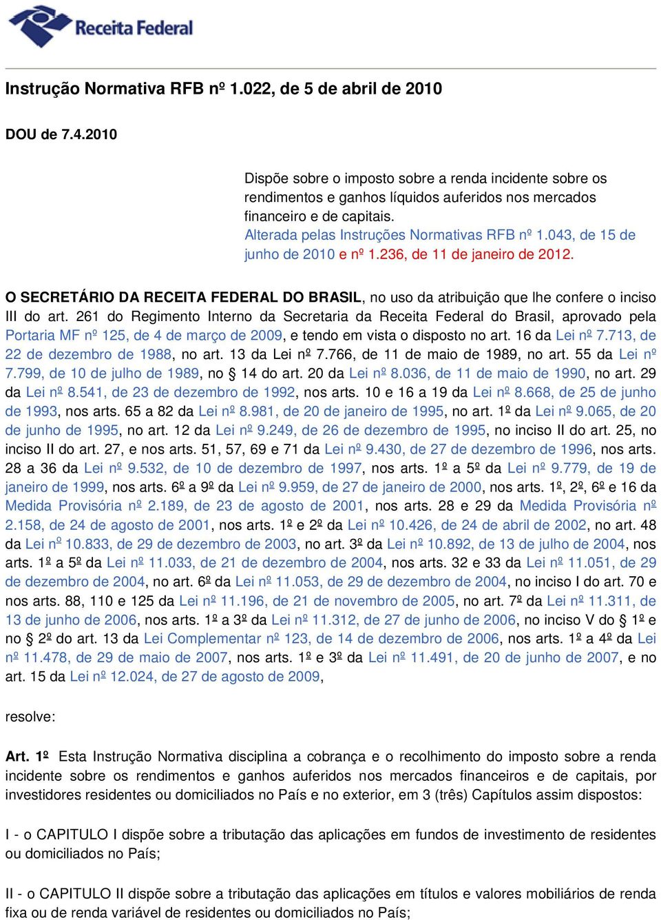 043, de 15 de junho de 2010 e nº 1.236, de 11 de janeiro de 2012. O SECRETÁRIO DA RECEITA FEDERAL DO BRASIL, no uso da atribuição que lhe confere o inciso III do art.