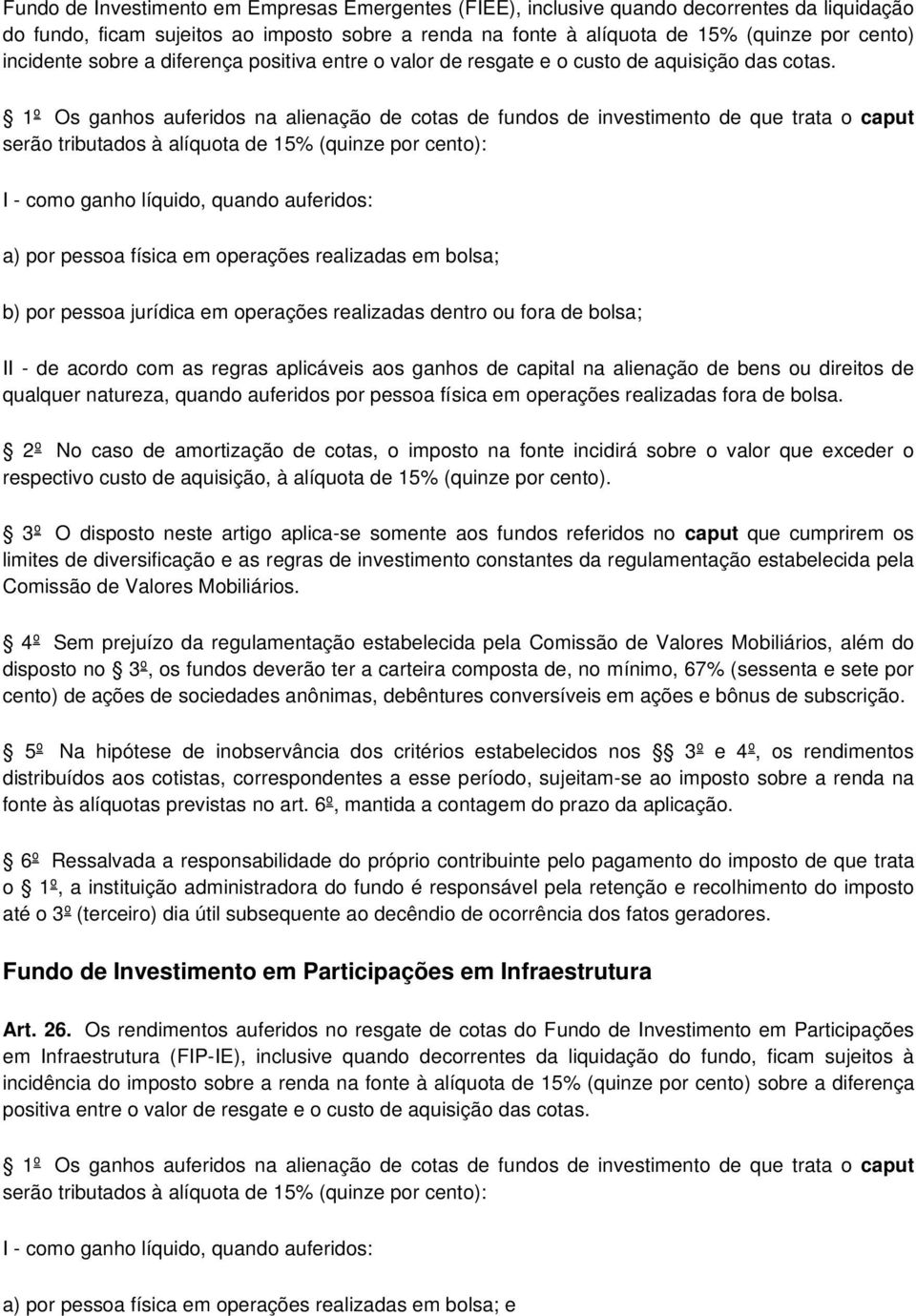 1º Os ganhos auferidos na alienação de cotas de fundos de investimento de que trata o caput serão tributados à alíquota de 15% (quinze por cento): I - como ganho líquido, quando auferidos: a) por