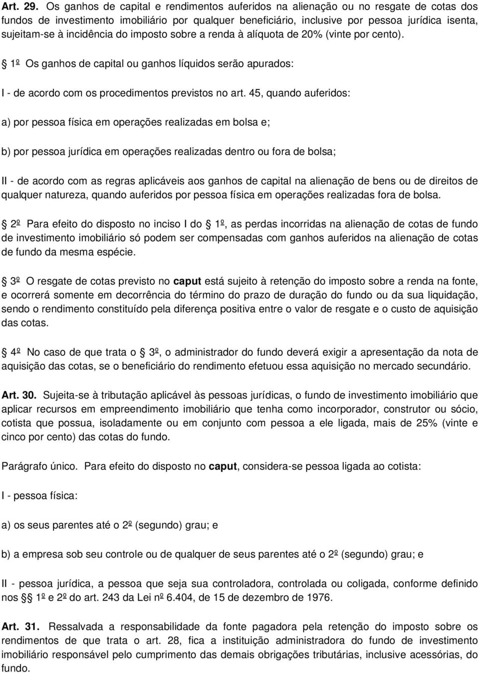 incidência do imposto sobre a renda à alíquota de 20% (vinte por cento). 1º Os ganhos de capital ou ganhos líquidos serão apurados: I - de acordo com os procedimentos previstos no art.