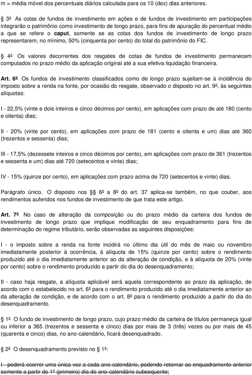 se refere o caput, somente se as cotas dos fundos de investimento de longo prazo representarem, no mínimo, 50% (cinquenta por cento) do total do patrimônio do FIC.