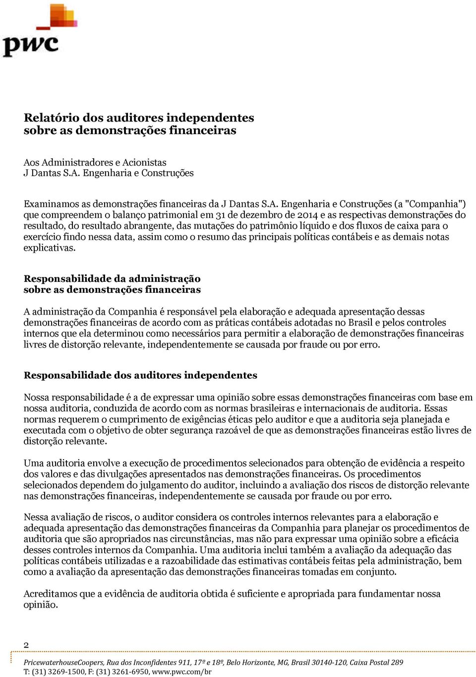 patrimônio líquido e dos fluxos de caixa para o exercício findo nessa data, assim como o resumo das principais políticas contábeis e as demais notas explicativas.