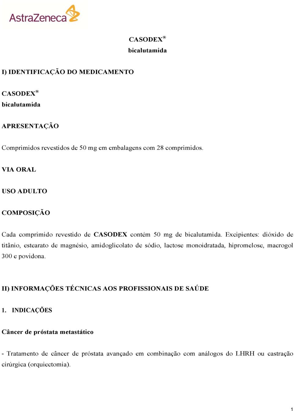 Excipientes: dióxido de titânio, estearato de magnésio, amidoglicolato de sódio, lactose monoidratada, hipromelose, macrogol 300 e povidona.