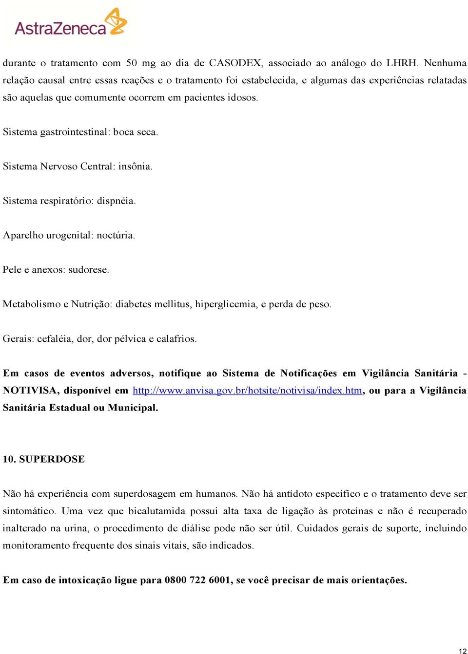 Sistema gastrointestinal: boca seca. Sistema Nervoso Central: insônia. Sistema respiratório: dispnéia. Aparelho urogenital: noctúria. Pele e anexos: sudorese.