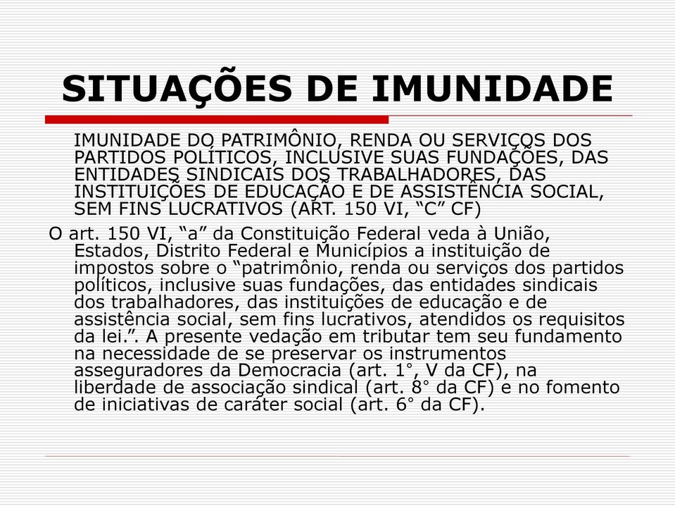 150 VI, a da Constituição Federal veda à União, Estados, Distrito Federal e Municípios a instituição de impostos sobre o patrimônio, renda ou serviços dos partidos políticos, inclusive suas