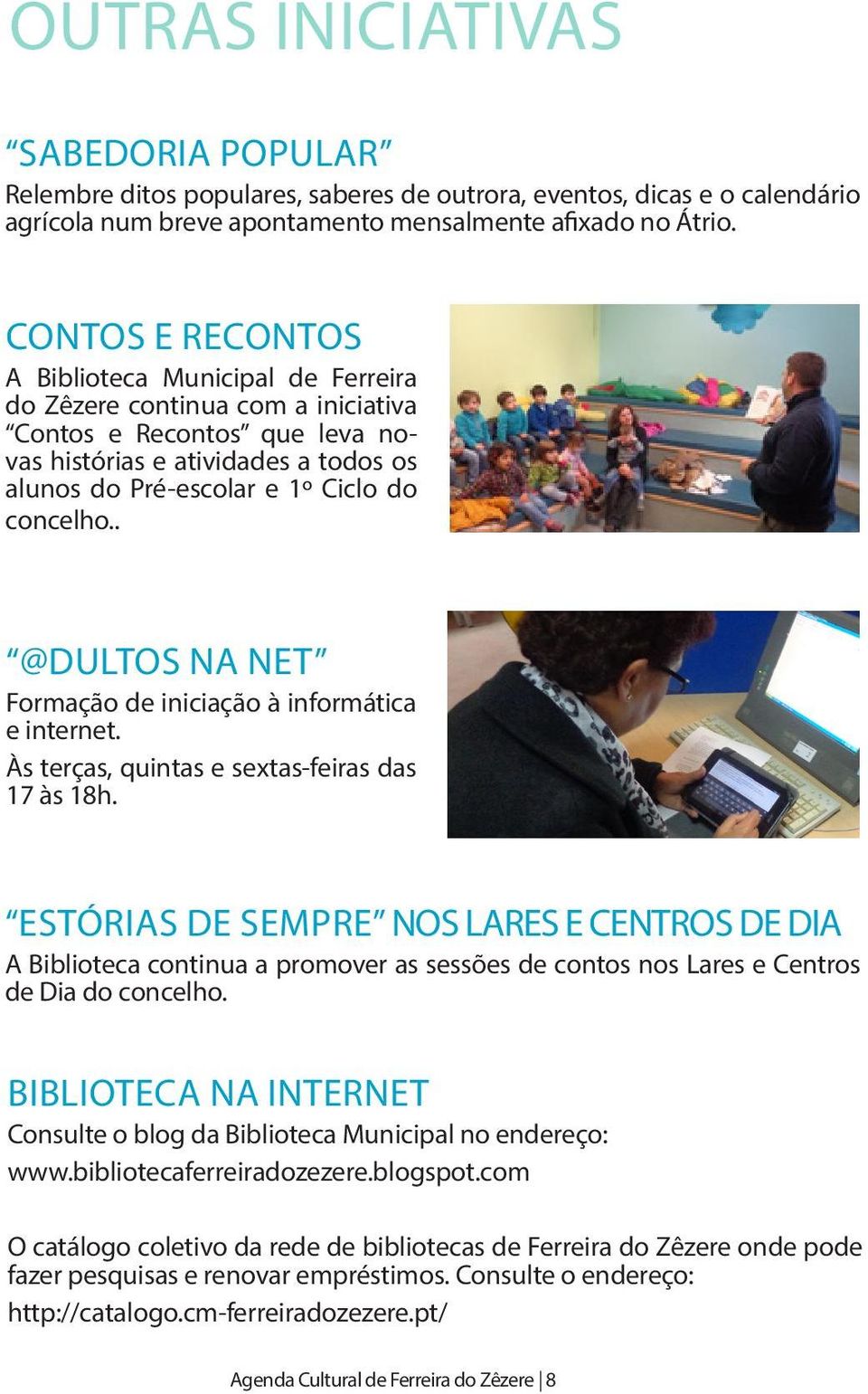 concelho.. @DULTOS NA NET Formação de iniciação à informática e internet. Às terças, quintas e sextas-feiras das 17 às 18h.