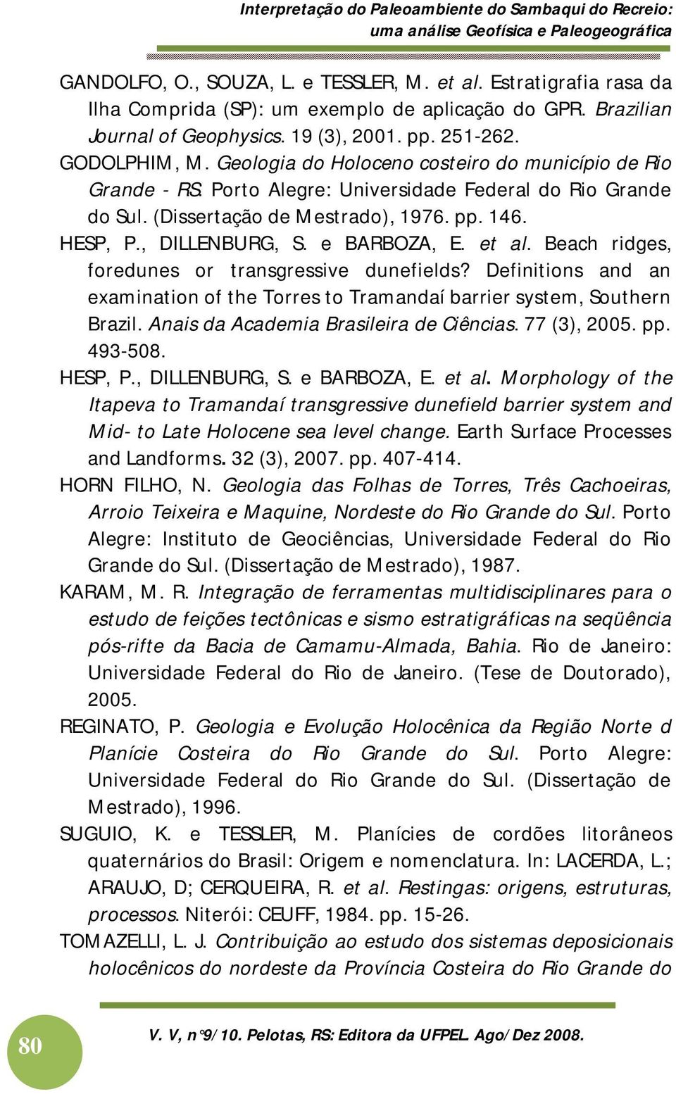 Geologia do Holoceno costeiro do município de Rio Grande - RS. Porto Alegre: Universidade Federal do Rio Grande do Sul. (Dissertação de Mestrado), 1976. pp. 146. HESP, P., DILLENBURG, S. e BARBOZA, E.