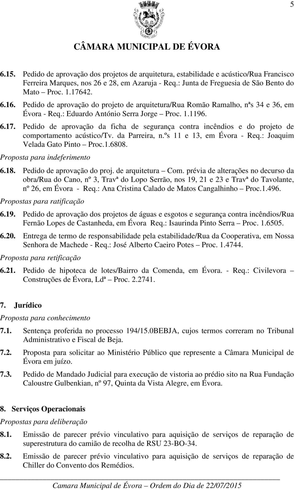 Pedido de aprovação da ficha de segurança contra incêndios e do projeto de comportamento acústico/tv. da Parreira, n.ºs 11 e 13, em Évora - Req.: Joaquim Velada Gato Pinto Proc.1.6808.