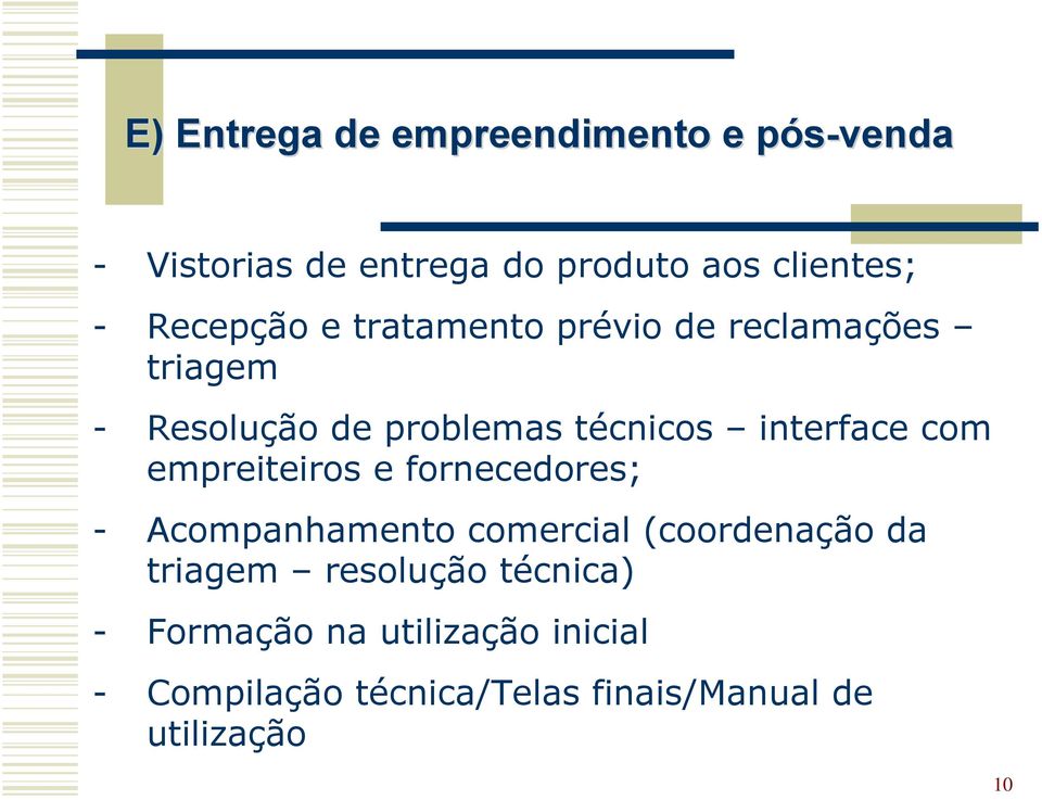 com empreiteiros e fornecedores; - Acompanhamento comercial (coordenação da triagem resolução