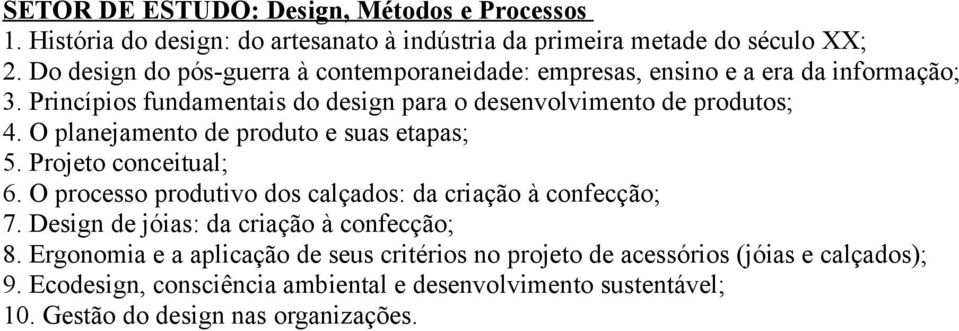 O planejamento de produto e suas etapas; 5. Projeto conceitual; 6. O processo produtivo dos calçados: da criação à confecção; 7.