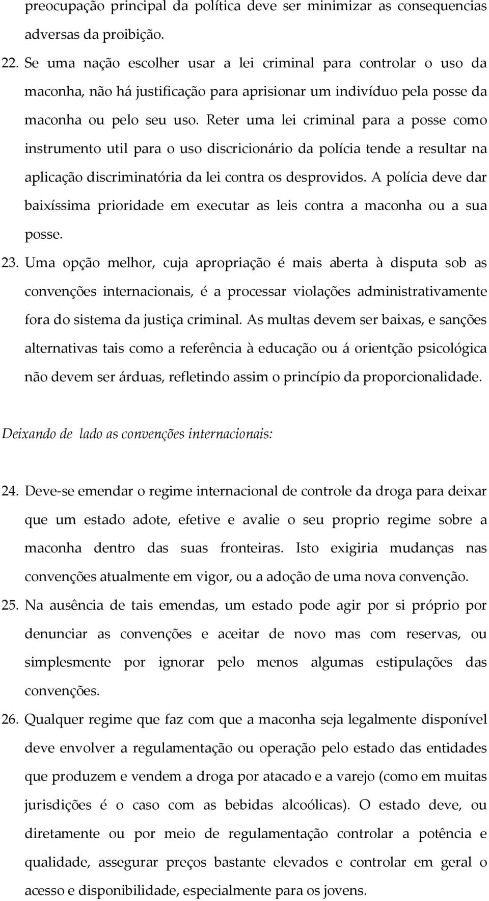 Reter uma lei criminal para a posse como instrumento util para o uso discricionário da polícia tende a resultar na aplicação discriminatória da lei contra os desprovidos.