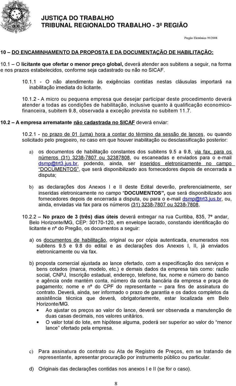 10.1.2 - A micro ou pequena empresa que desejar participar deste procedimento deverá atender a todas as condições de habilitação, inclusive quanto à qualificação economicofinanceira, subitem 9.