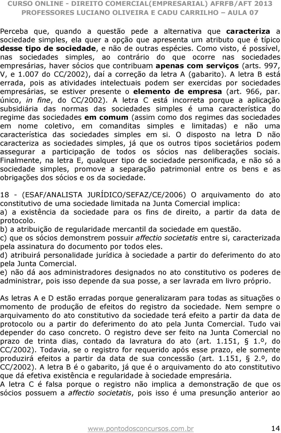 007 do CC/2002), daí a correção da letra A (gabarito).