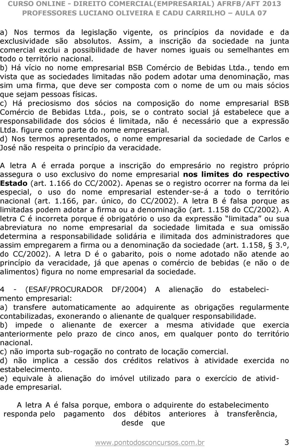 b) Há vício no nome empresarial BSB Comércio de Bebidas Ltda.