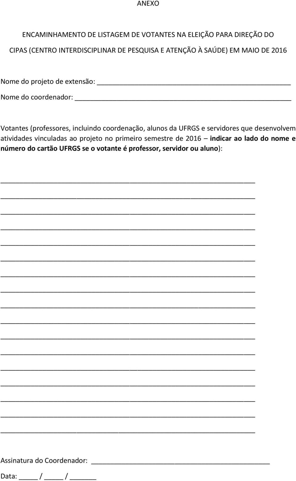 coordenação, alunos da UFRGS e servidores que desenvolvem atividades vinculadas ao projeto no primeiro semestre de 2016