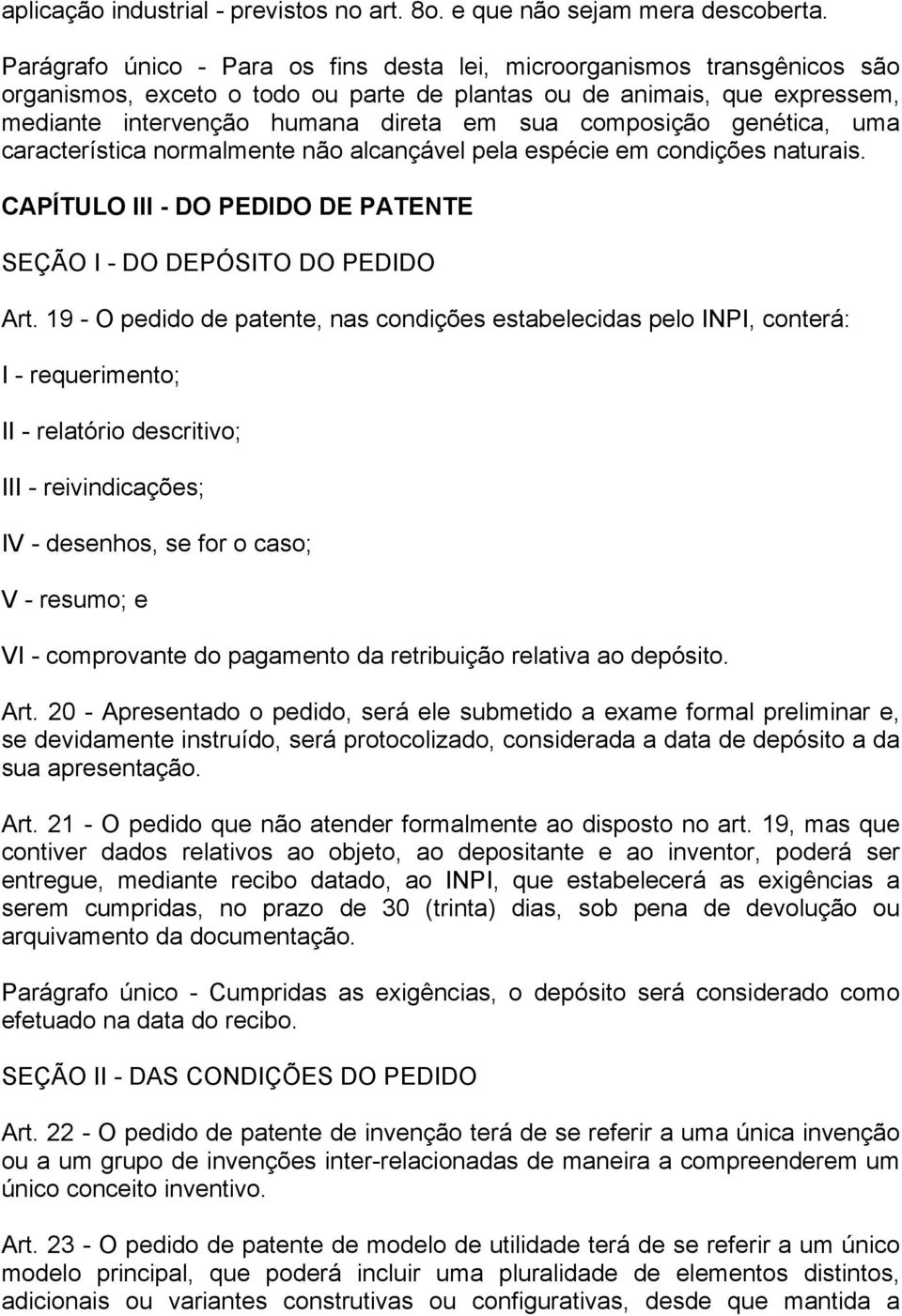 composição genética, uma característica normalmente não alcançável pela espécie em condições naturais. CAPÍTULO III - DO PEDIDO DE PATENTE SEÇÃO I - DO DEPÓSITO DO PEDIDO Art.