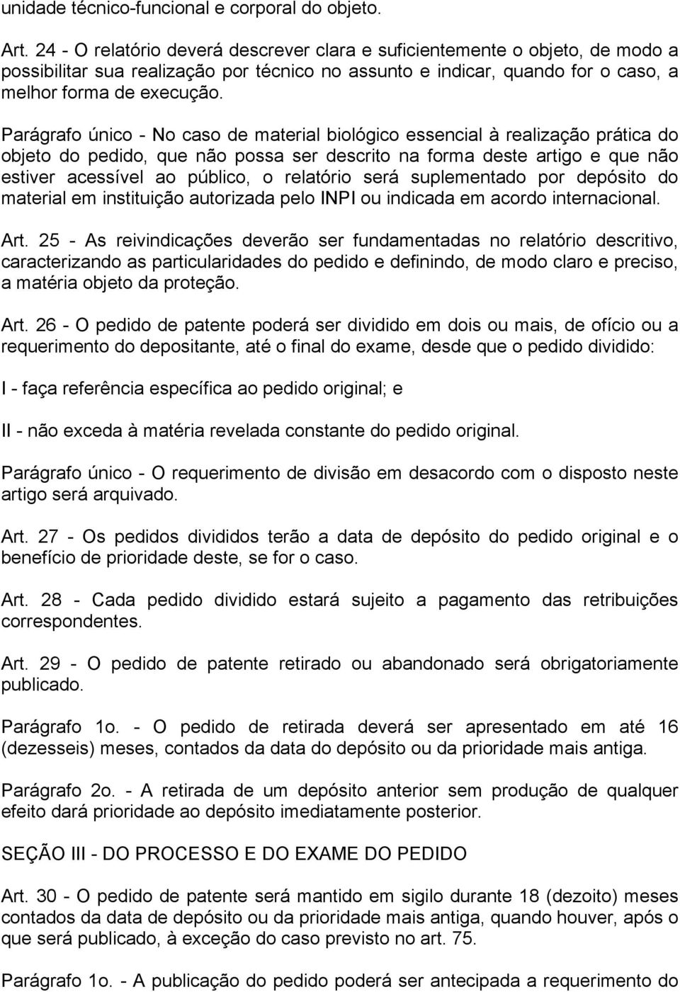 Parágrafo único - No caso de material biológico essencial à realização prática do objeto do pedido, que não possa ser descrito na forma deste artigo e que não estiver acessível ao público, o