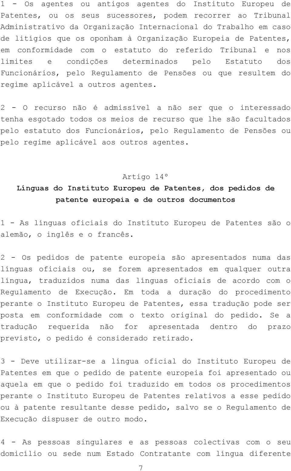 ou que resultem do regime aplicável a outros agentes.