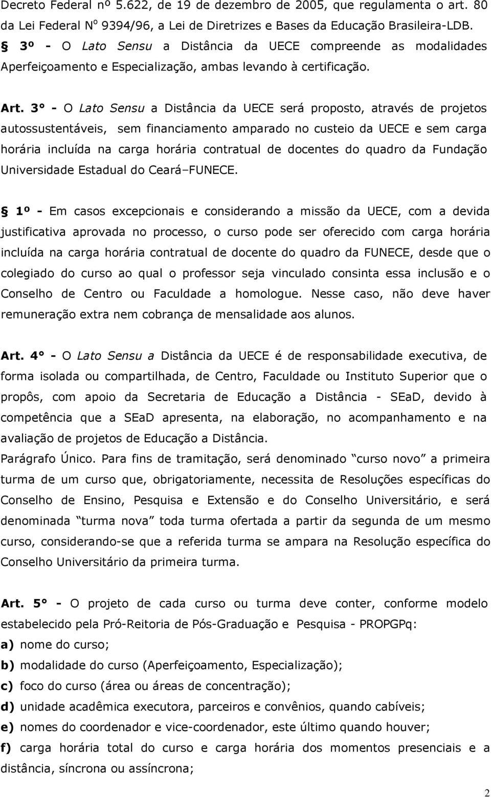 3 - O Lato Sensu a Distância da UECE será proposto, através de projetos autossustentáveis, sem financiamento amparado no custeio da UECE e sem carga horária incluída na carga horária contratual de