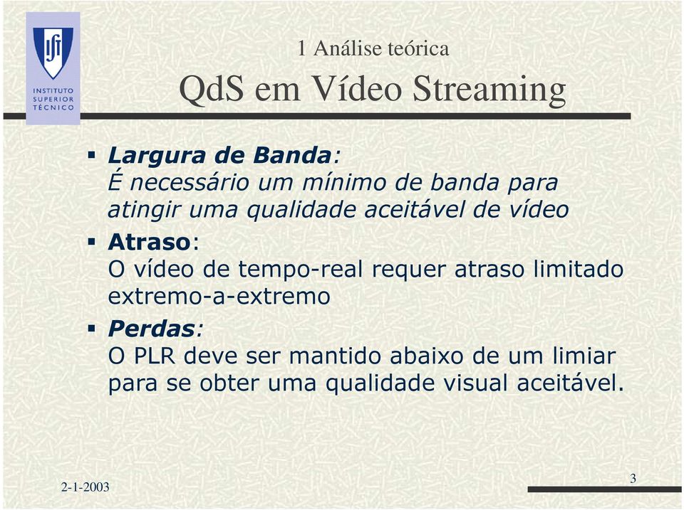 vídeo de tempo-real requer atraso limitado extremo-a-extremo Perdas: O PLR