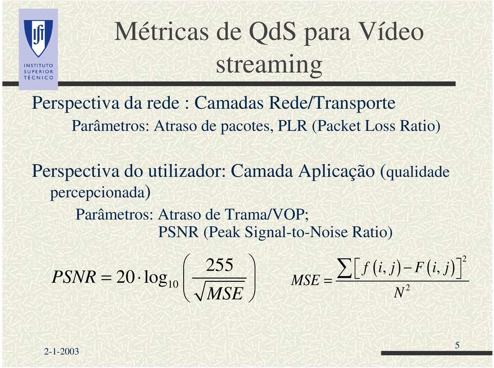 Camada Aplicação (qualidade percepcionada) Parâmetros: Atraso de Trama/VOP; PSNR