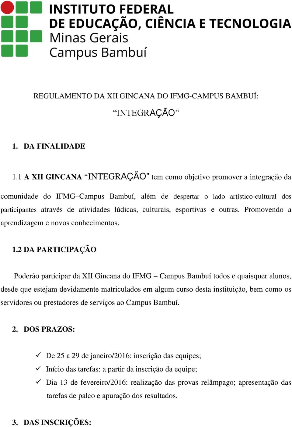 culturais, esportivas e outras. Promovendo a aprendizagem e novos conhecimentos. 1.