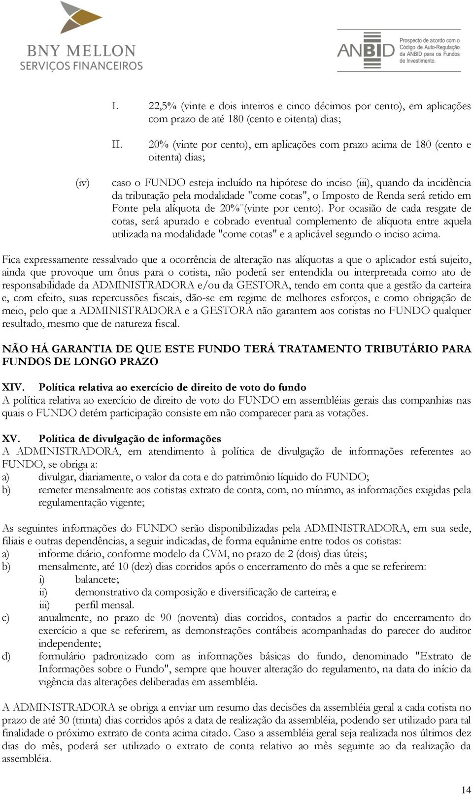 "come cotas", o Imposto de Renda será retido em Fonte pela alíquota de 20% (vinte por cento).