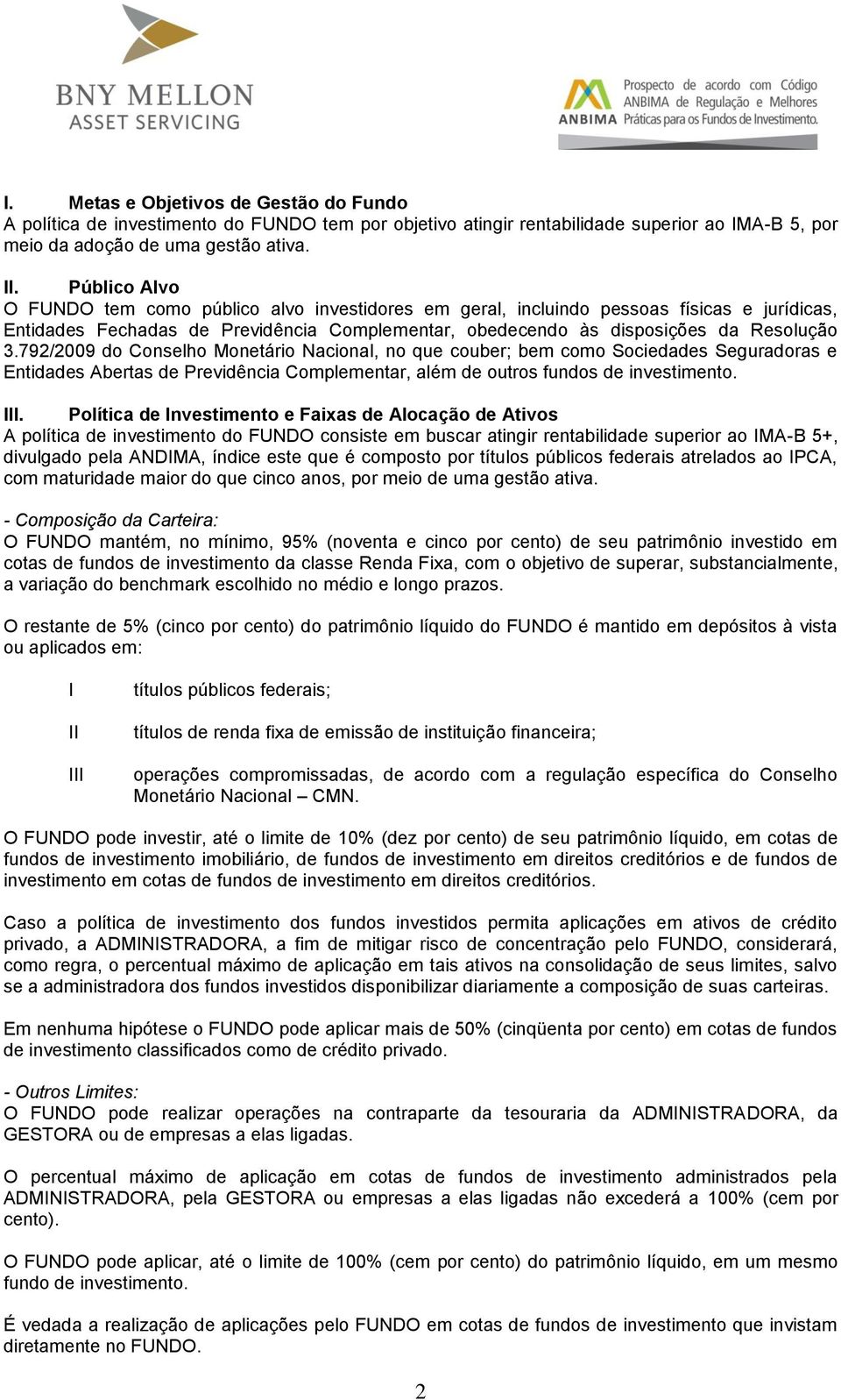 792/2009 do Conselho Monetário Nacional, no que couber; bem como Sociedades Seguradoras e Entidades Abertas de Previdência Complementar, além de outros fundos de investimento. III.