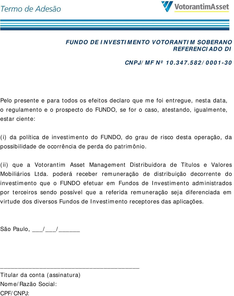 investimento do FUNDO, do grau de risco desta operação, da possibilidade de ocorrência de perda do patrimônio.