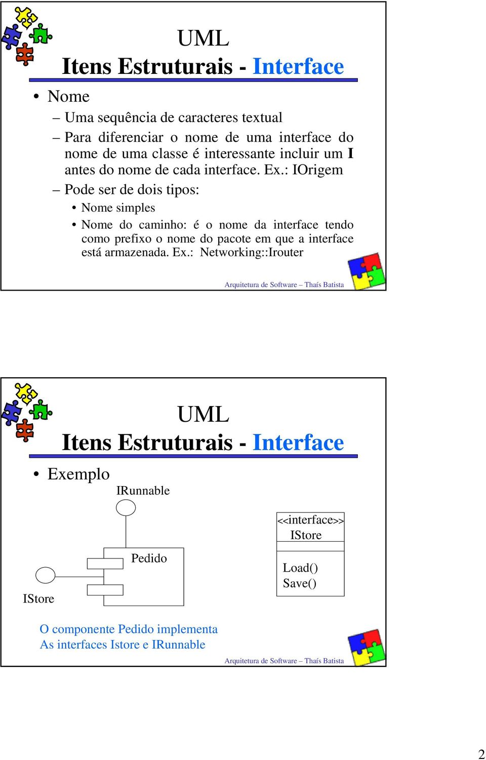 : IOrigem Pode ser de dois tipos: Nome simples Nome do caminho: é o nome da interface tendo como prefixo o nome do pacote em que a