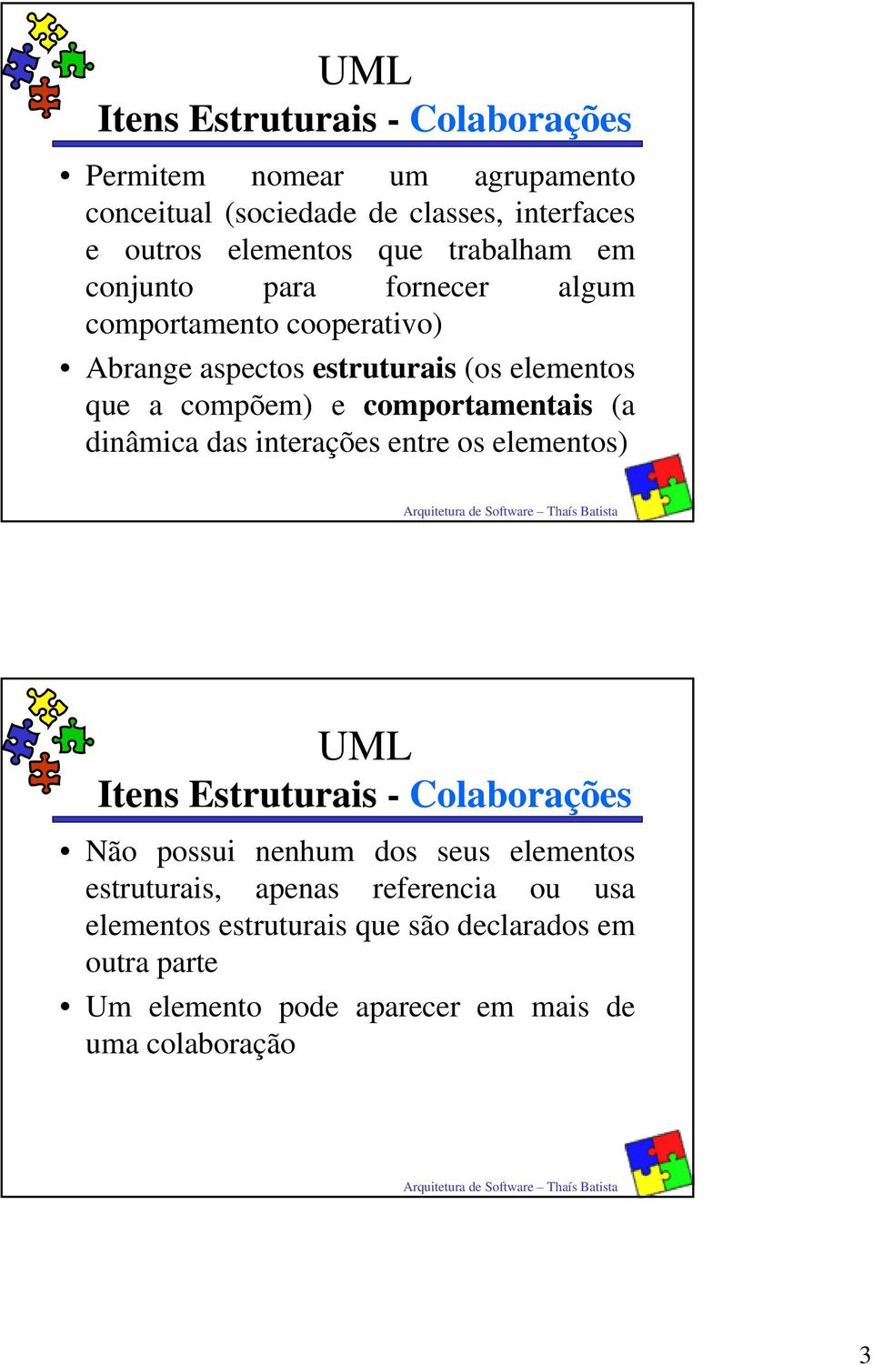 comportamentais (a dinâmica das interações entre os elementos) Itens Estruturais - Colaborações Não possui nenhum dos seus elementos