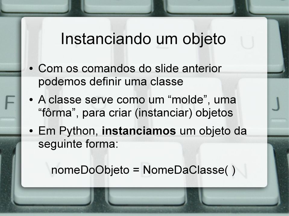 uma fôrma, para criar (instanciar) objetos Em Python,