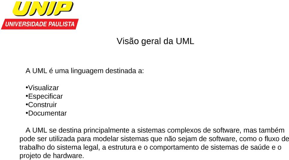 pode ser utilizada para modelar sistemas que não sejam de software, como o fluxo de