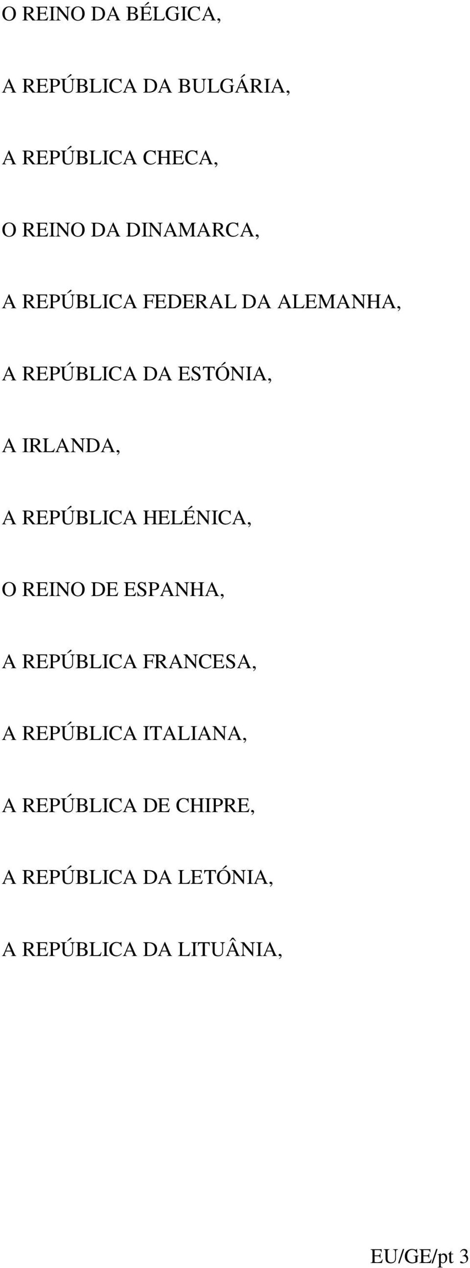 REPÚBLICA HELÉNICA, O REINO DE ESPANHA, A REPÚBLICA FRANCESA, A REPÚBLICA