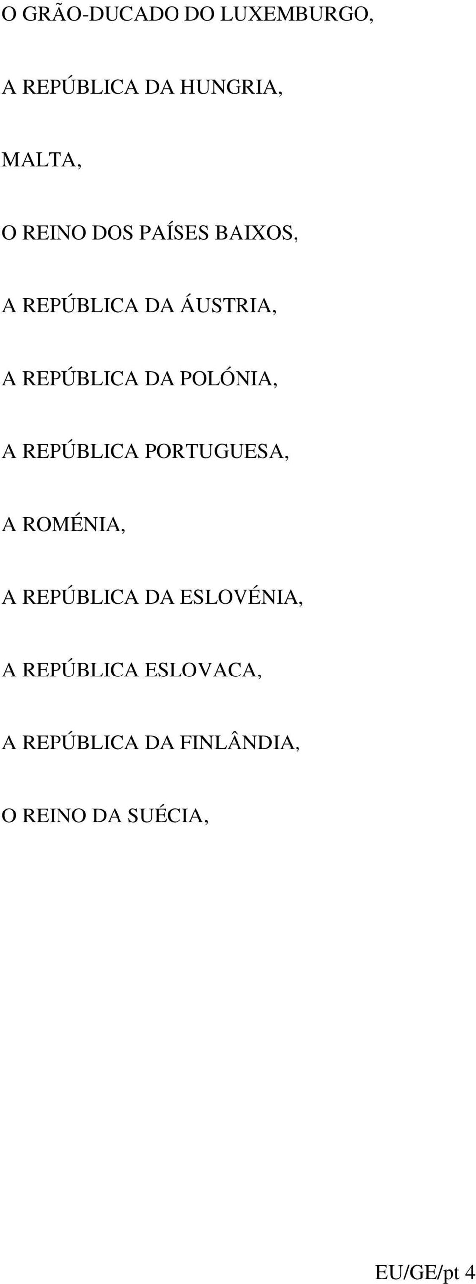 REPÚBLICA PORTUGUESA, A ROMÉNIA, A REPÚBLICA DA ESLOVÉNIA, A