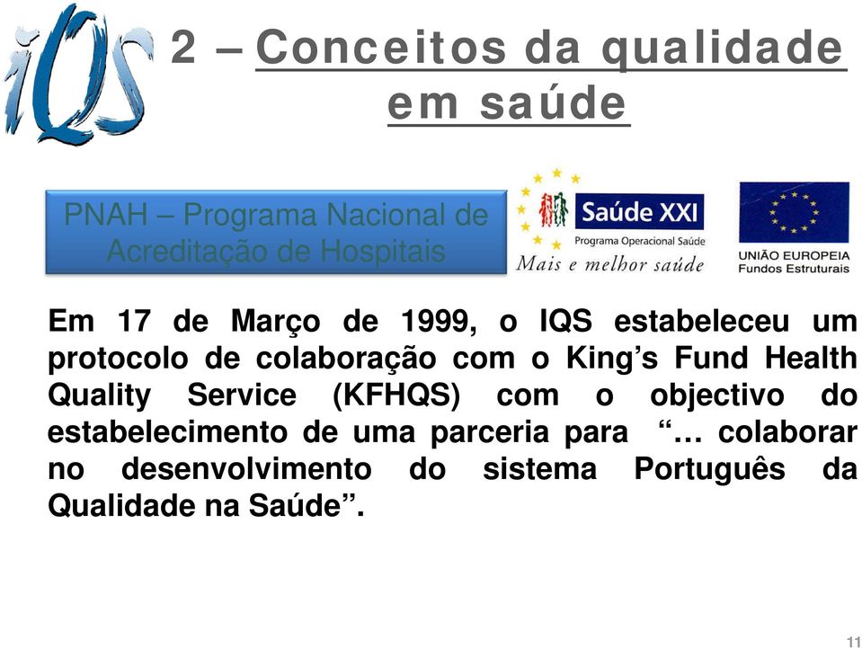 Health Quality Service (KFHQS) com o objectivo do estabelecimento de uma