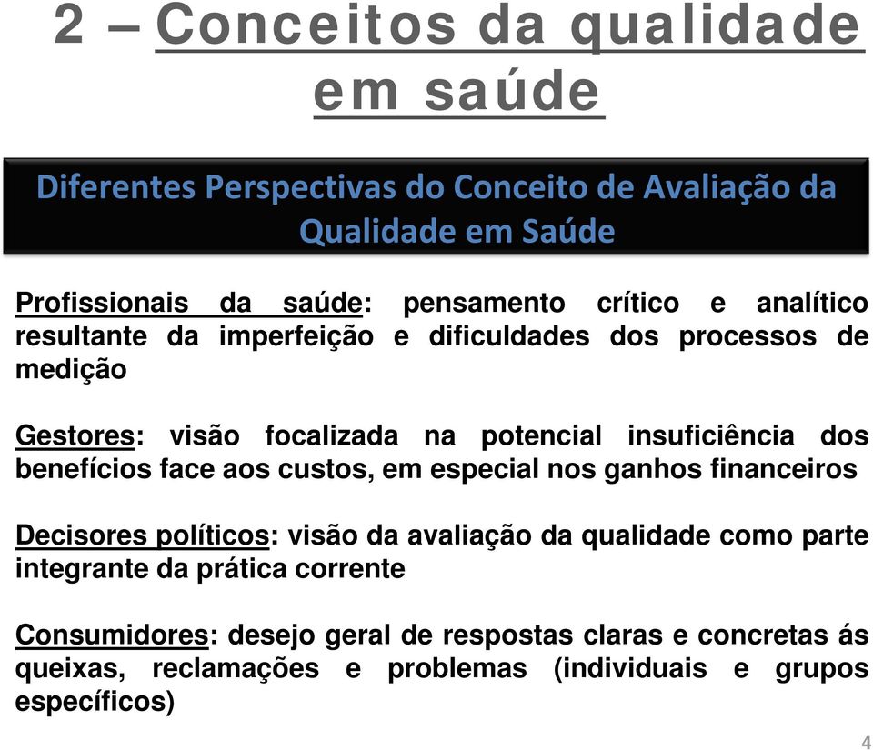 custos, em especial nos ganhos financeiros Decisores políticos: visão da avaliação da qualidade como parte integrante da prática corrente