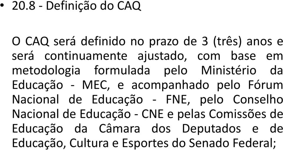 pelo Fórum Nacional de Educação - FNE, pelo Conselho Nacional de Educação - CNE e pelas