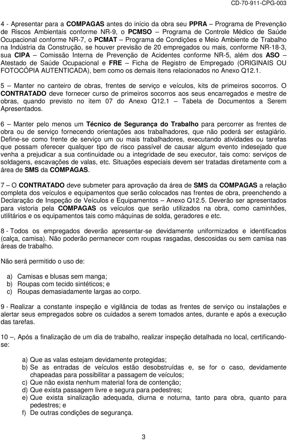 conforme NR-5, além dos ASO Atestado de Saúde Ocupacional e FRE Ficha de Registro de Empregado (ORIGINAIS OU FOTOCÓPIA AUTENTICADA), bem como os demais itens relacionados no Anexo Q12