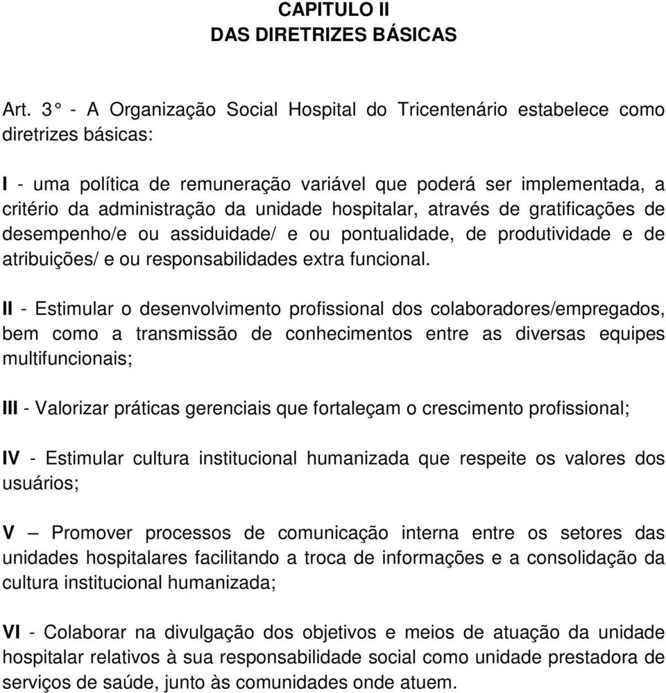 hospitalar, através de gratificações de desempenho/e ou assiduidade/ e ou pontualidade, de produtividade e de atribuições/ e ou responsabilidades extra funcional.