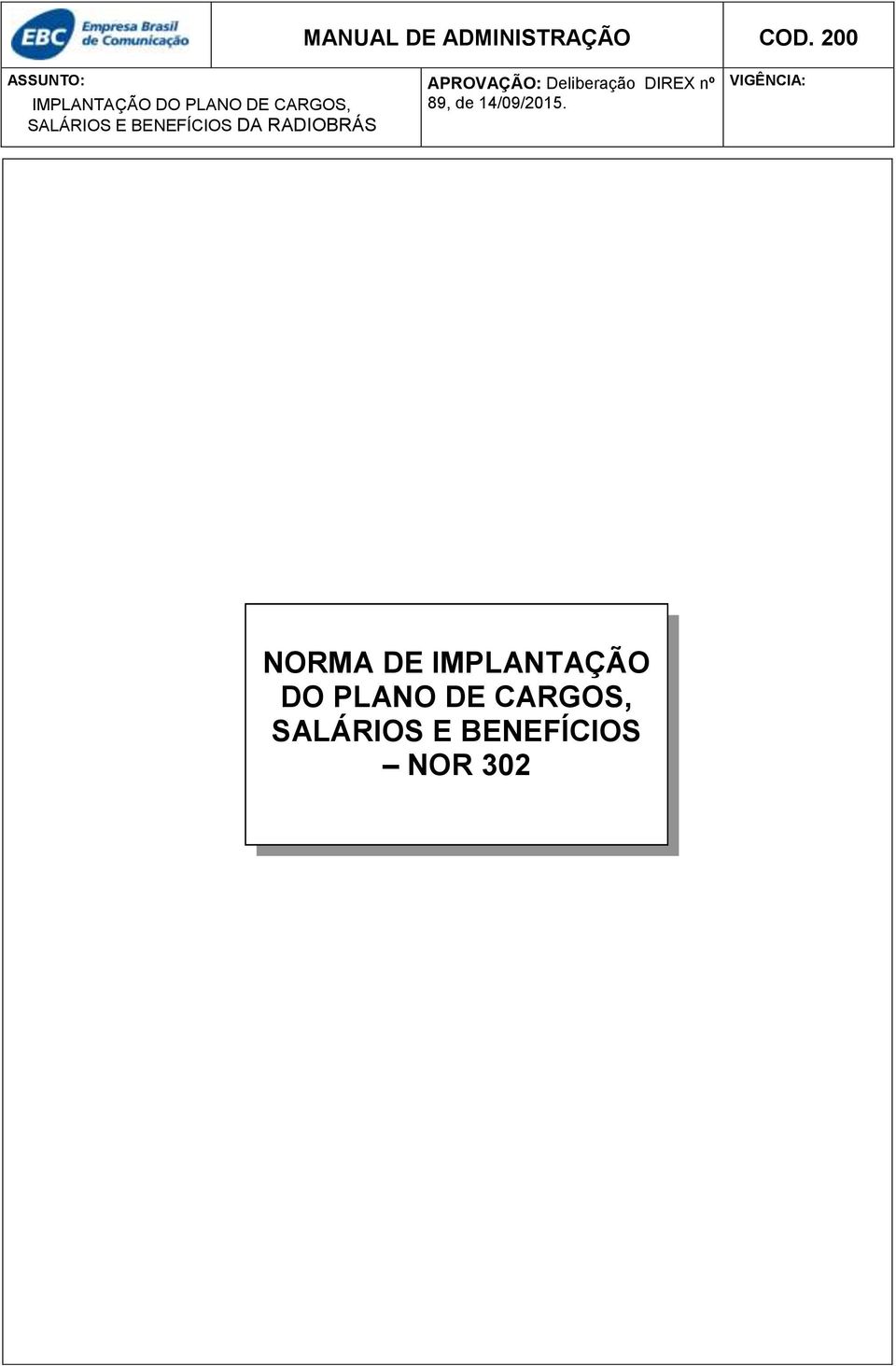 BENEFÍCIOS DA RADIOBRÁS APROVAÇÃO: Deliberação DIREX nº 89,