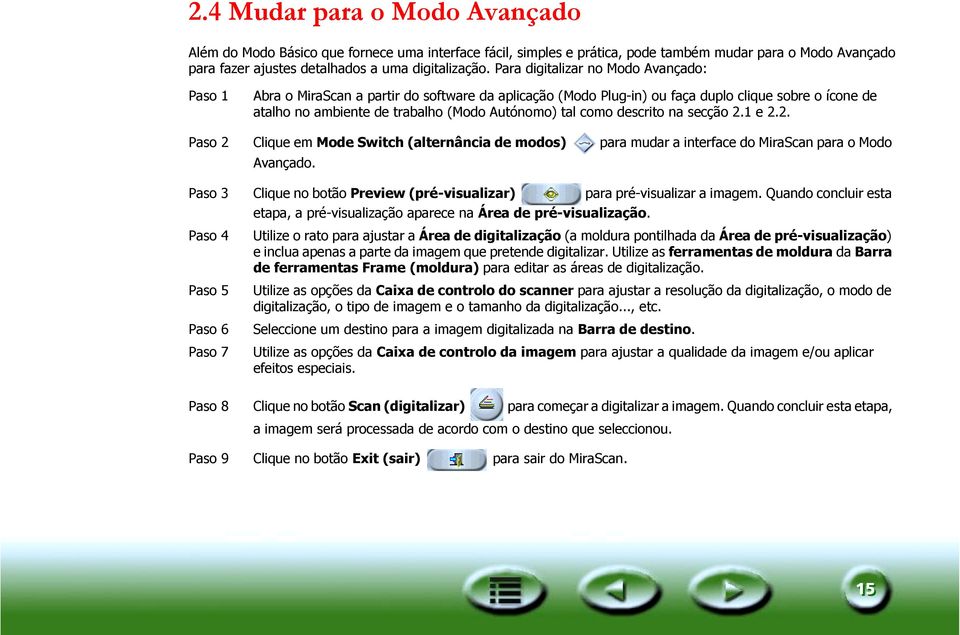 como descrito na secção 2.1 e 2.2. Paso 2 Clique em Mode Switch (alternância de modos) para mudar a interface do MiraScan para o Modo Avançado.