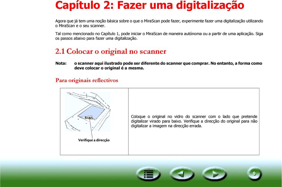 1 Colocar o original no scanner Nota: o scanner aqui ilustrado pode ser diferente do scanner que comprar. No entanto, a forma como deve colocar o original é a mesma.