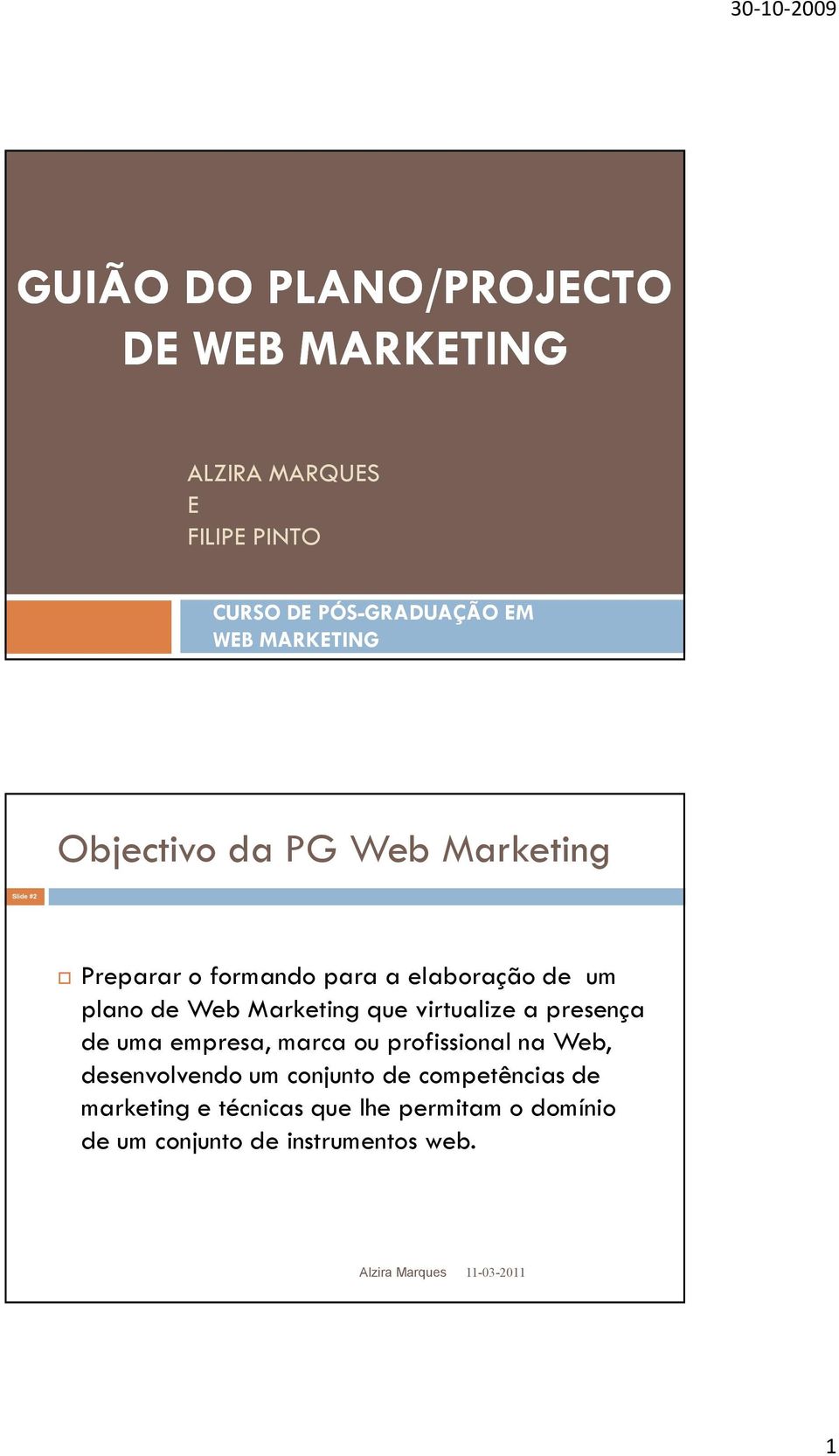 Web Marketing que virtualize a presença de uma empresa, marca ou profissional na Web, desenvolvendo um